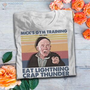 Mick’s Gym Training Eat Lightning Crap Thunder T-Shirt