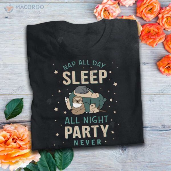 Nap All Day Sleep All Night Party Never T-Shirt