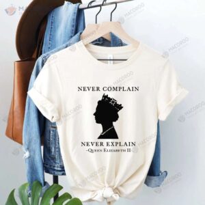 Never Complain Never Explain T-Shirt, Unique Birthday Gift For Daughter