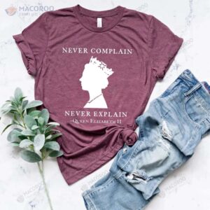 never complain never explain t shirt unique birthday gift for daughter 2