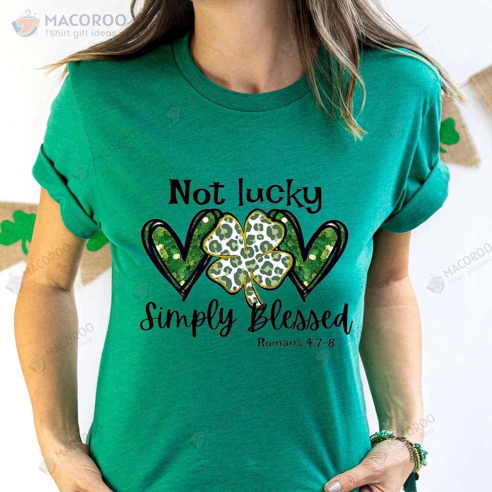 Not Lucky Just Blessed Cute St Patricks Day Gifts T-Shirt