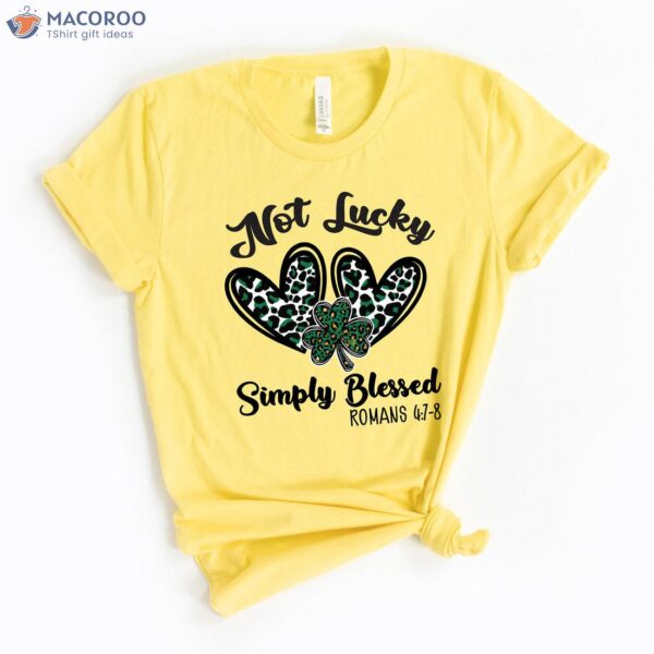 Not Lucky Simply Blessed Happy Saint Patrick’s Day Gifts T-Shirt