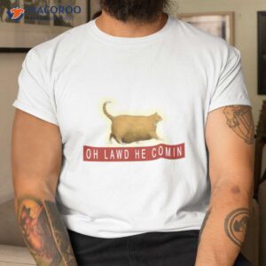 OH Lawd He Comin T-Shirt