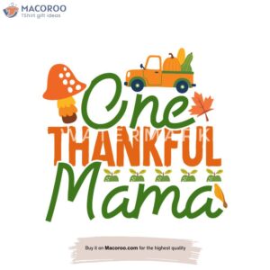 One Thankful Mama T-Shirt, Best Birthday Gifts For Your Mom