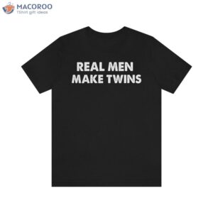 Real Men Make Twins T-Shirt, First Fathers Day Gift Diy