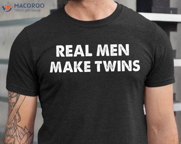 Real Men Make Twins T-Shirt, First Fathers Day Gift Diy