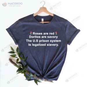 Roses Are Red Doritos Are Savory The U.S. Prison System Is Legalized Slavery T-Shirt
