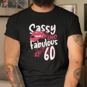 Sassy And Fabulous At 60th T-Shirt, Mother 60th Birthday Gift