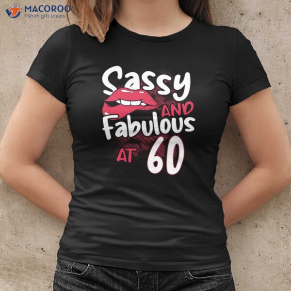 Sassy And Fabulous At 60th T-Shirt, Mother 60th Birthday Gift