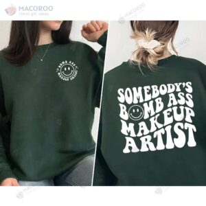 Somebody’s Bomb Ass Makeup Artist Sweatshirt, Birthday Gift For My Daughter