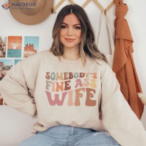 somebody s fine ass wife shirt funny wife t shirt nice birthday gift for wife 2
