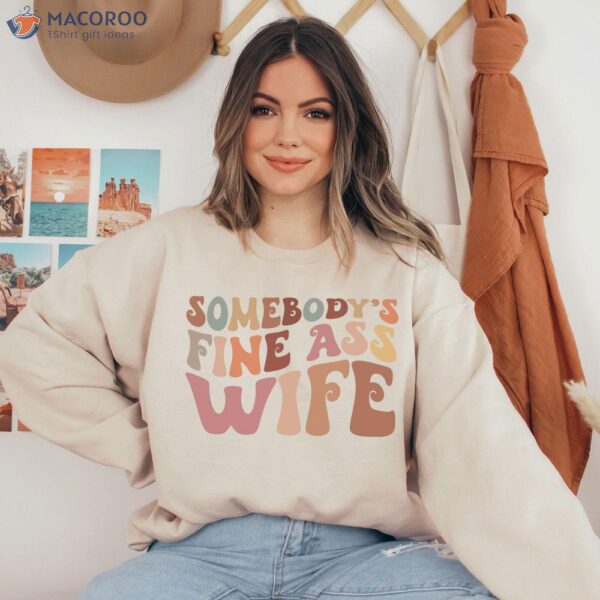 Somebody’s Fine Ass Wife Shirt Funny Wife T-Shirt, Nice Birthday Gift For Wife