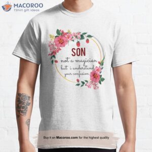 Son Not A Magician But I Understand Your Confusion T-Shirt, Best Birthday Gift For Son