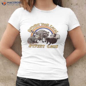 support your local street cats t shirt women cool