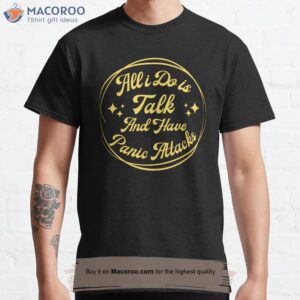 Talk And Have Panic Attacks T-Shirt, Anniversary Gift For Wife