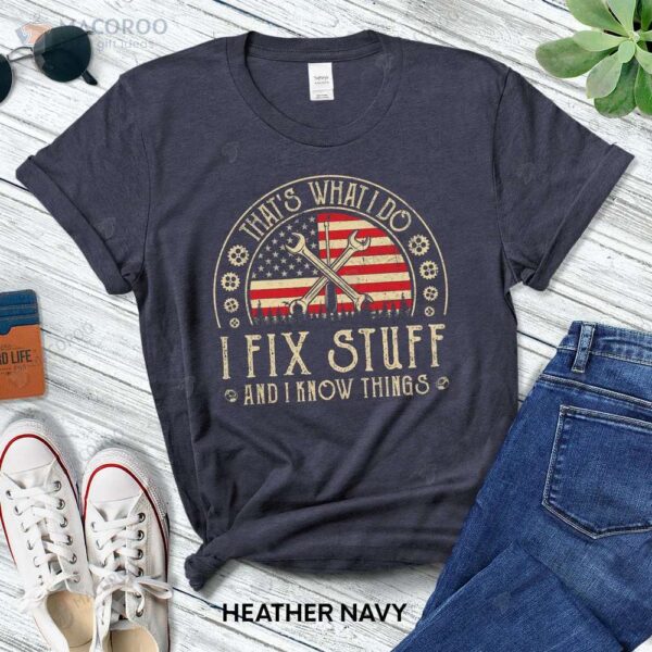 That’s What I Do I Fix Stuff And I Know Things T-Shirt, Birthday Gifts For Older Dad