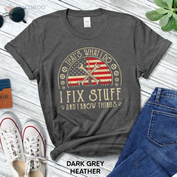 That’s What I Do I Fix Stuff And I Know Things T-Shirt, Birthday Gifts For Older Dad