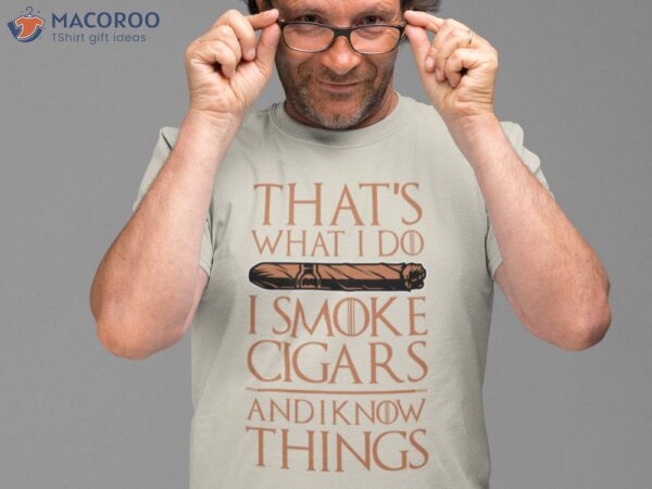 That’s What I Do I Smoke Cigars and I Know Things T-Shirt, First Father’s Day Gift Diy