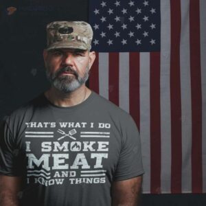 That’s What I Do I Smoke Meat And I Know Things T-Shirt, Retirement Party Gift For Father