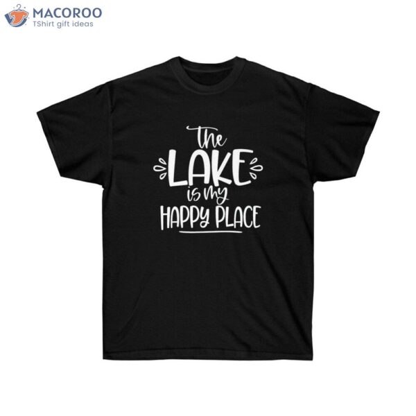 The Lake Is My Happy Place T-Shirt, First Fathersday Gift Ideas