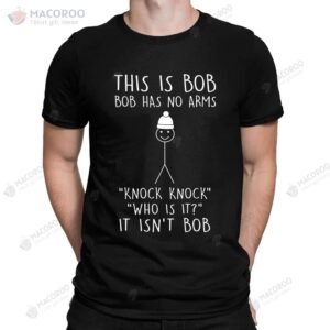 this is bob no arms knock knock stickman joke funny t shirt