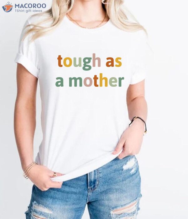 Tough As A Mother T-Shirt, Special Gift For Mom Birthday