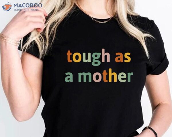 Tough As A Mother T-Shirt, Special Gift For Mom Birthday