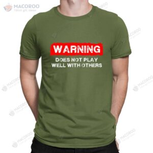 Warning Does Not Play Well with Others Funny Slogan T-Shirt