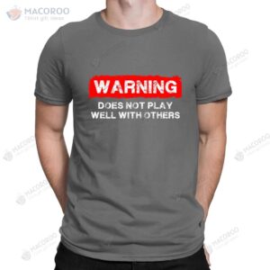 warning does not play well with others funny slogan t shirt 2