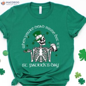 When You’re Dead Inside But It’s St Patrick”s Day-Skeleton St Patrick T-Shirt