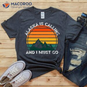 alaska is calling and i must go t shirt 0