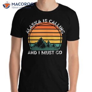 alaska is calling and i must go t shirt 3