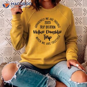 Apparently We Are Trouble When We Are Together Trip 2023 Sweatshirt
