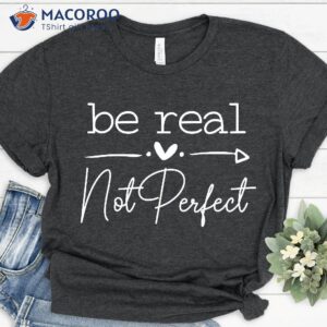 be real not perfect shirt best mothersday gifts 1