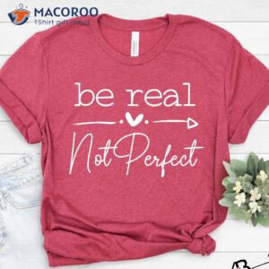 be real not perfect shirt best mothersday gifts 2