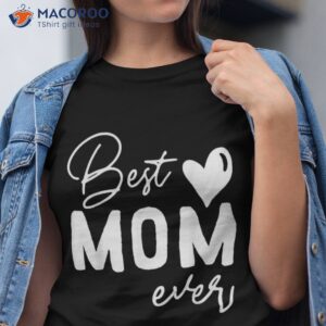 Best Mom Ever Shirt Best Gift Ideas For Mom