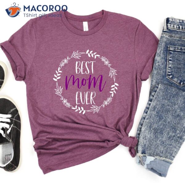 Best Mom Ever T-Shirt, Unique Gifts For Mom To Be