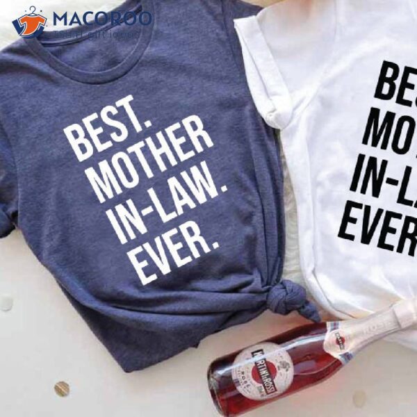 Best Mother-In-Law Ever Shirt, Great Mothers Day Gift