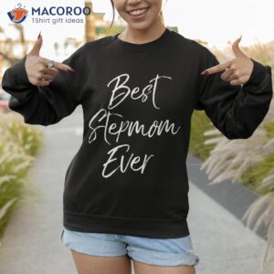 best stepmom ever shirt perfect gift for step mom sweatshirt