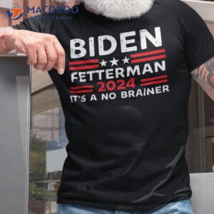 Biden Fetterman 2024 It’s A No Brainer T-Shirt