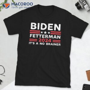 Biden Fetterman 2024 It’s A No Brainer T-Shirt