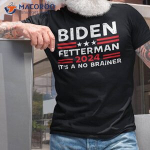 biden fetterman 2024 it s a no brainer t shirt 3
