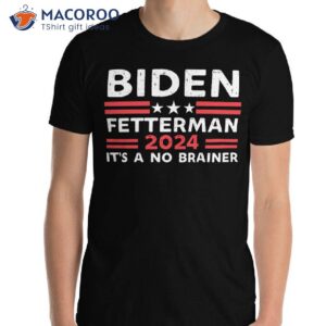 biden fetterman 2024 it s a no brainer t shirt 5