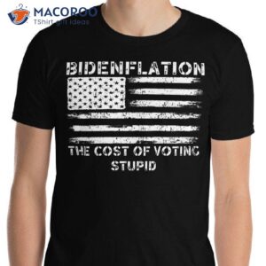 Bidenflation The Cost Of Voting Stupid T-Shirt