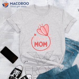 Blessed Mom Mother S Day Gifts T-Shirt