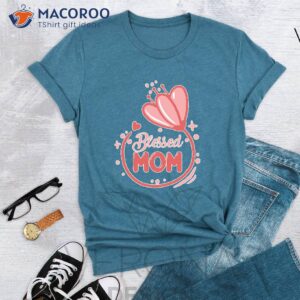 blessed mom mother s day gifts t shirt 2