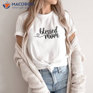 blessed mom shirt mother to be gifts for mothers day 0