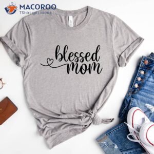 blessed mom shirt mother to be gifts for mothers day 1