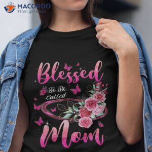 Blessed To Be Called Mom Cute Gift Ideas For Mom Shirt