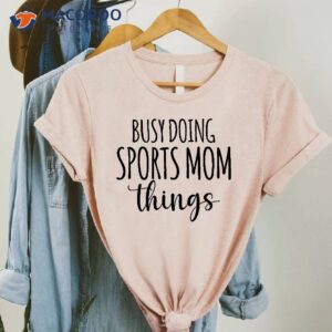 Busy Doing Sports Mom Things T-Shirt